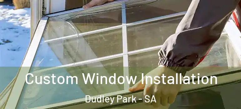 Custom Window Installation Dudley Park - SA