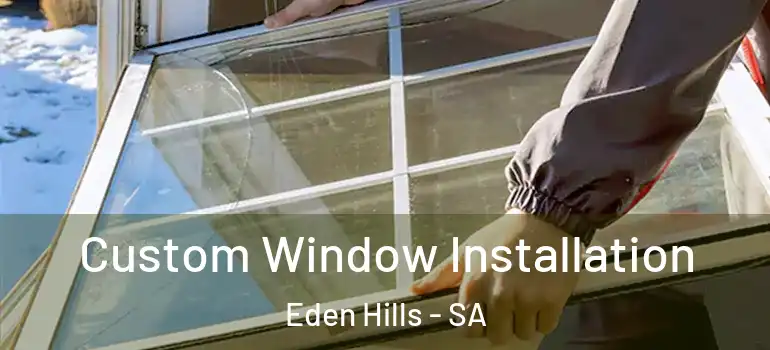 Custom Window Installation Eden Hills - SA