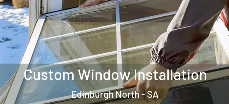 Custom Window Installation Edinburgh North - SA