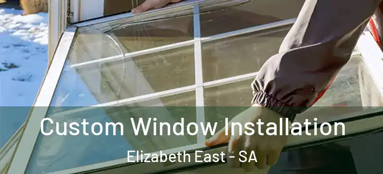 Custom Window Installation Elizabeth East - SA
