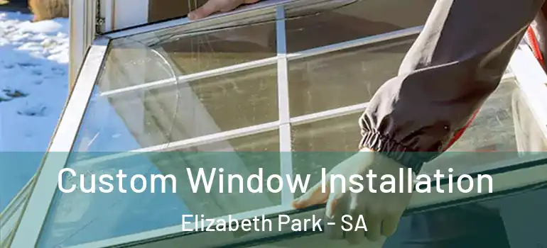Custom Window Installation Elizabeth Park - SA