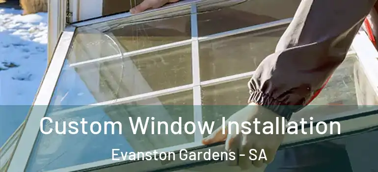 Custom Window Installation Evanston Gardens - SA