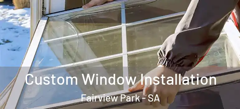 Custom Window Installation Fairview Park - SA