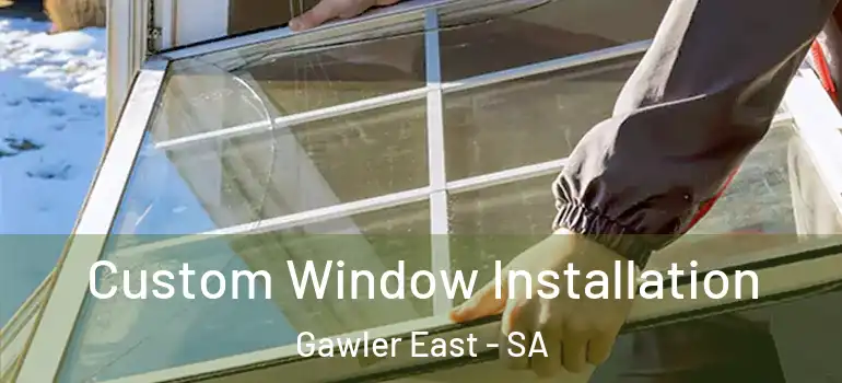 Custom Window Installation Gawler East - SA