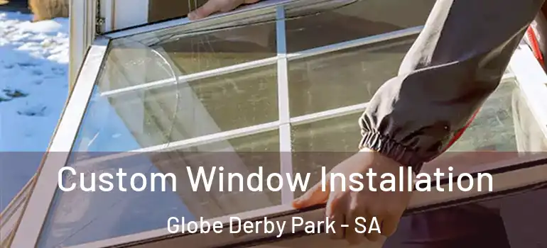 Custom Window Installation Globe Derby Park - SA