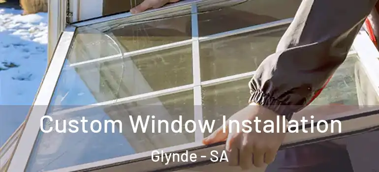 Custom Window Installation Glynde - SA