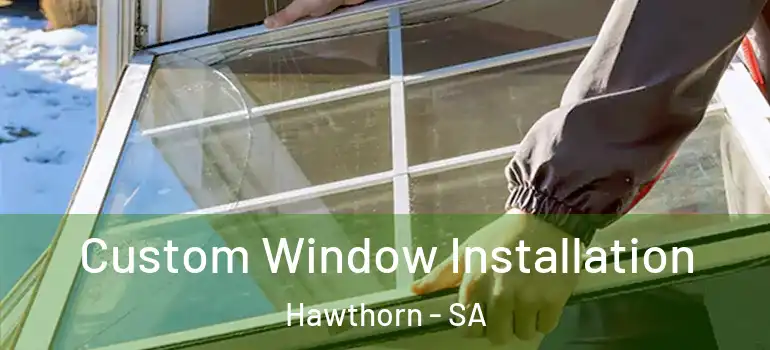 Custom Window Installation Hawthorn - SA