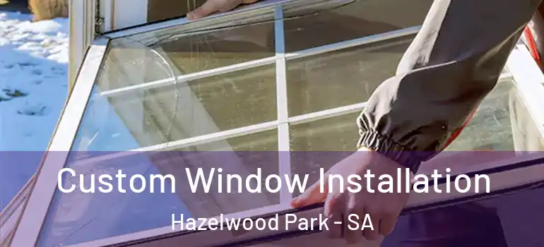Custom Window Installation Hazelwood Park - SA