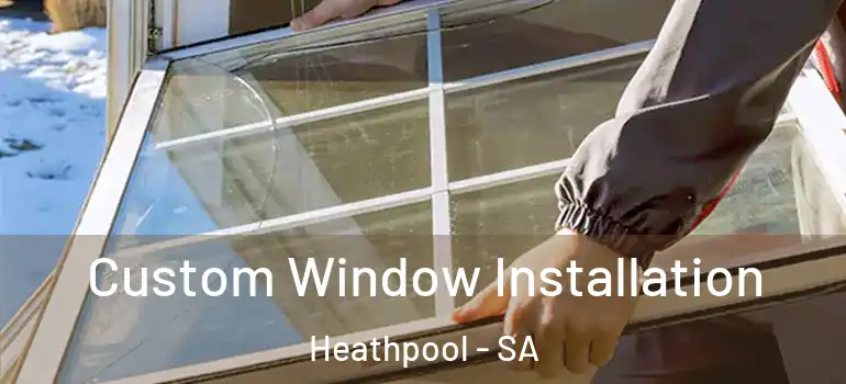 Custom Window Installation Heathpool - SA