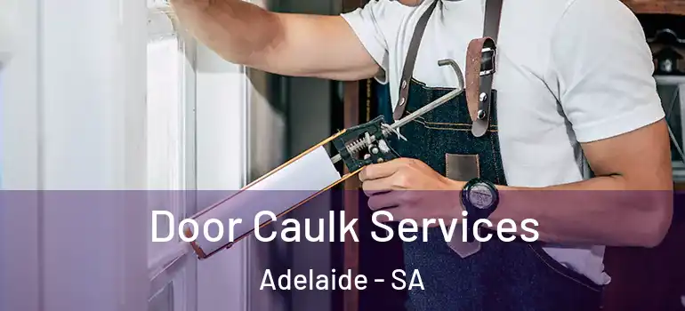 Door Caulk Services Adelaide - SA