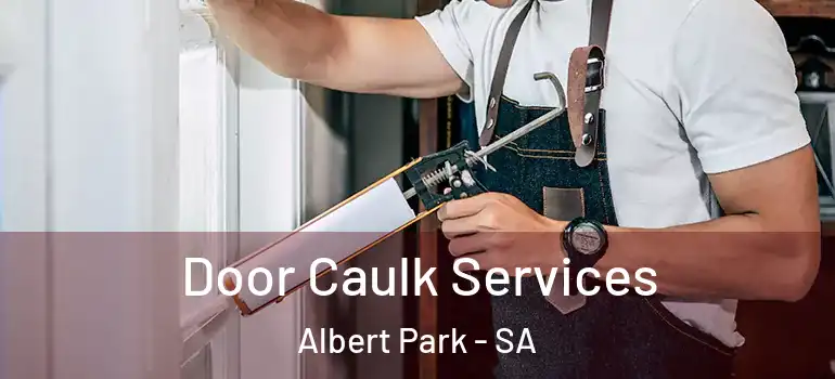 Door Caulk Services Albert Park - SA