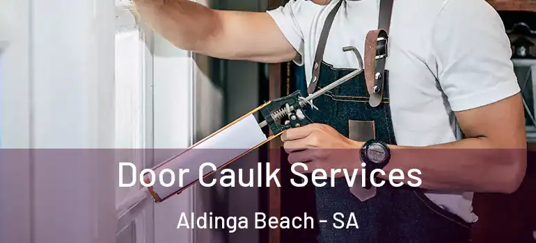 Door Caulk Services Aldinga Beach - SA