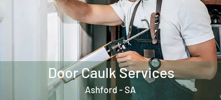  Door Caulk Services Ashford - SA