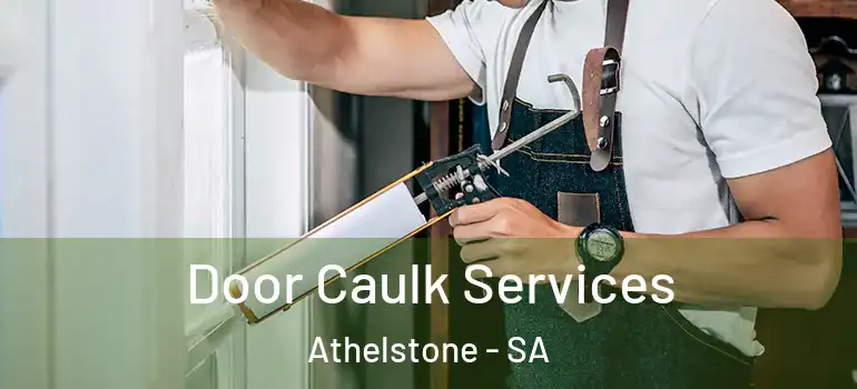 Door Caulk Services Athelstone - SA