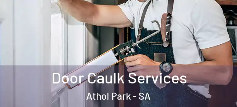 Door Caulk Services Athol Park - SA