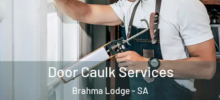 Door Caulk Services Brahma Lodge - SA