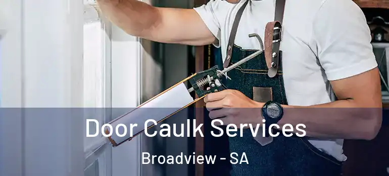 Door Caulk Services Broadview - SA