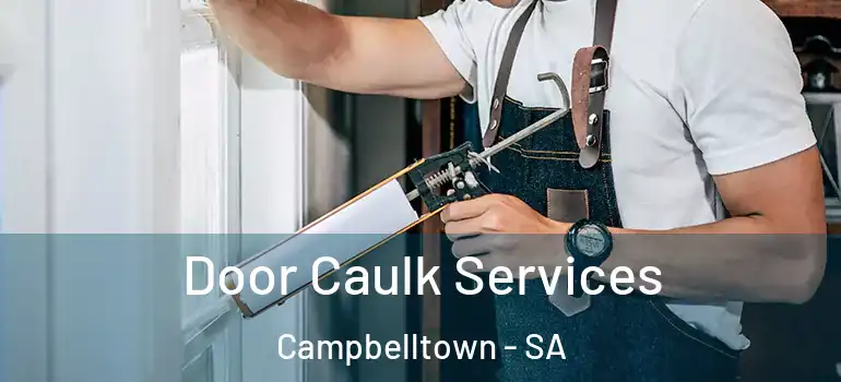 Door Caulk Services Campbelltown - SA