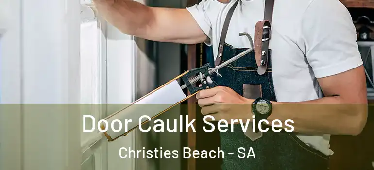 Door Caulk Services Christies Beach - SA