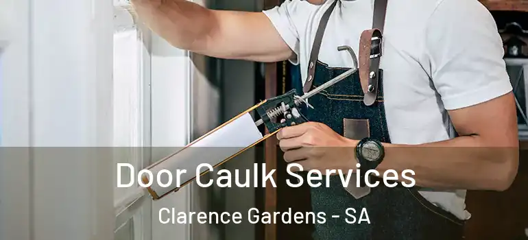 Door Caulk Services Clarence Gardens - SA