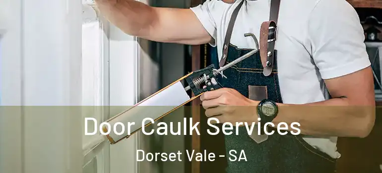 Door Caulk Services Dorset Vale - SA