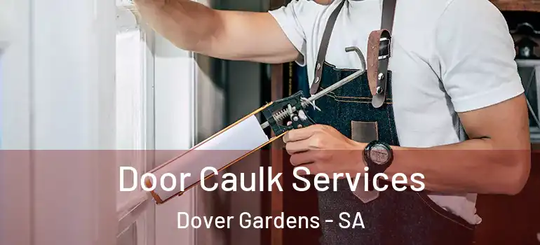Door Caulk Services Dover Gardens - SA