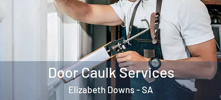 Door Caulk Services Elizabeth Downs - SA