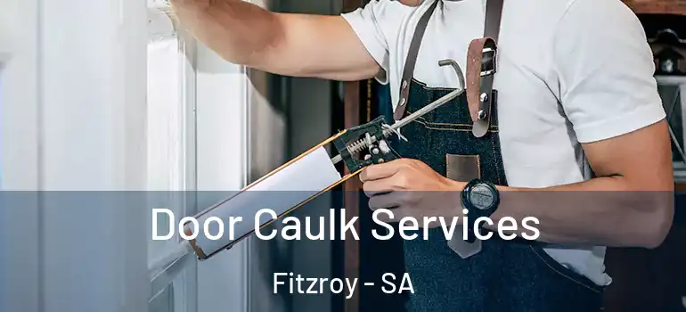 Door Caulk Services Fitzroy - SA