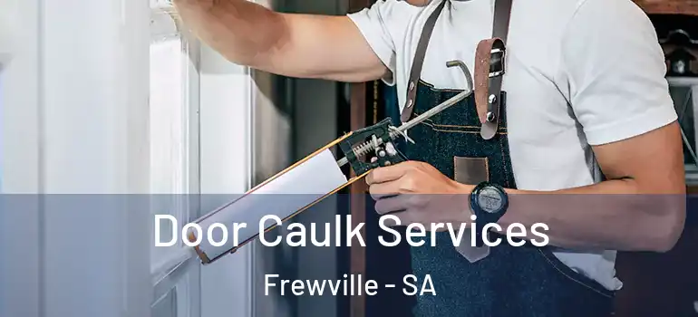  Door Caulk Services Frewville - SA