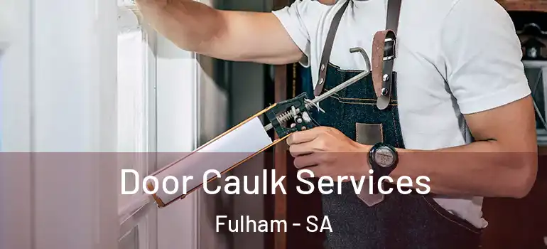 Door Caulk Services Fulham - SA