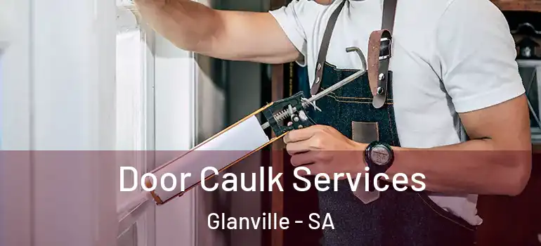  Door Caulk Services Glanville - SA