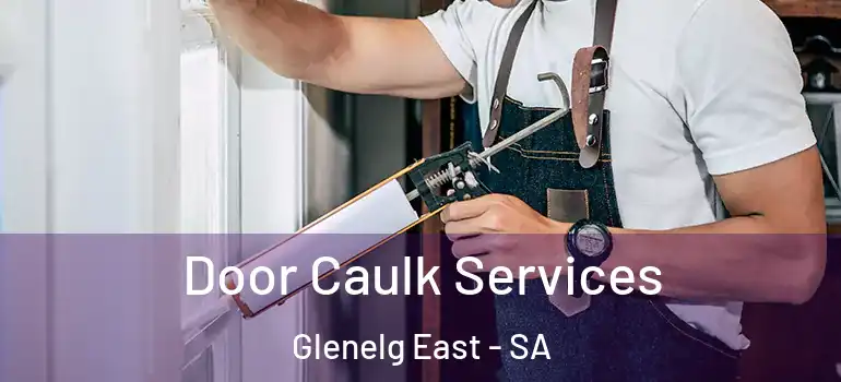 Door Caulk Services Glenelg East - SA