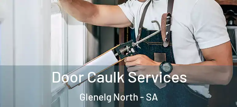 Door Caulk Services Glenelg North - SA