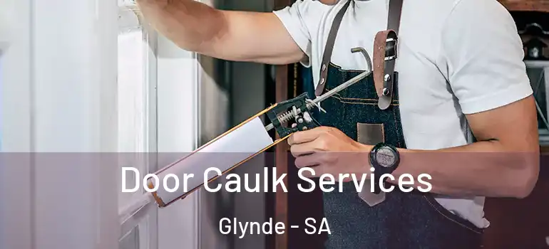  Door Caulk Services Glynde - SA