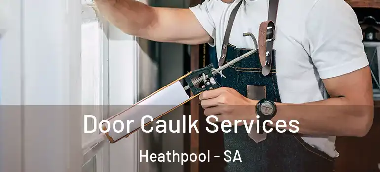 Door Caulk Services Heathpool - SA