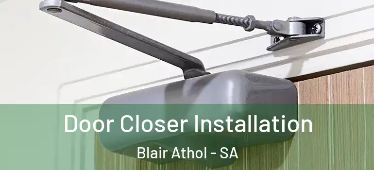 Door Closer Installation Blair Athol - SA