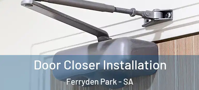 Door Closer Installation Ferryden Park - SA