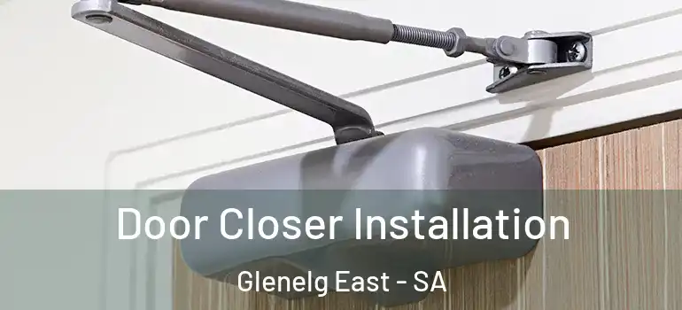 Door Closer Installation Glenelg East - SA