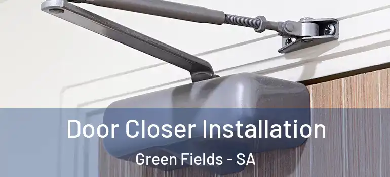 Door Closer Installation Green Fields - SA