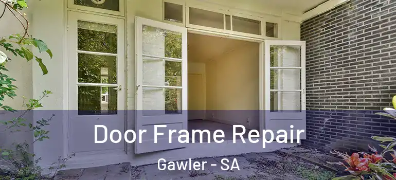 Door Frame Repair Gawler - SA