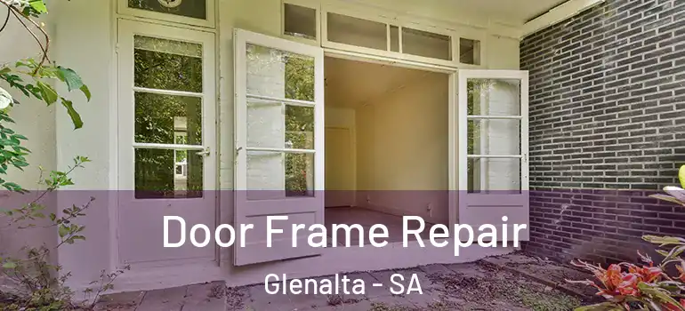 Door Frame Repair Glenalta - SA
