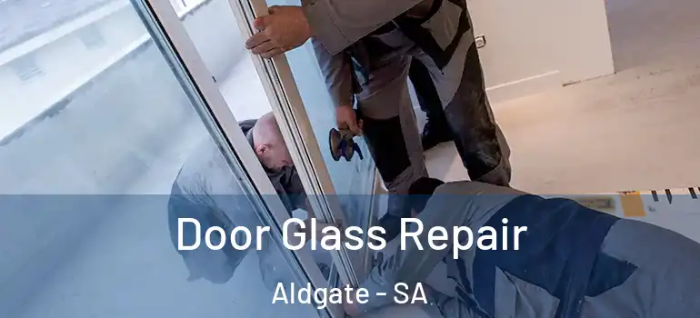 Door Glass Repair Aldgate - SA