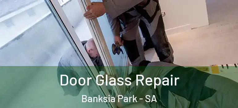 Door Glass Repair Banksia Park - SA