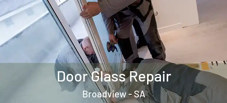 Door Glass Repair Broadview - SA