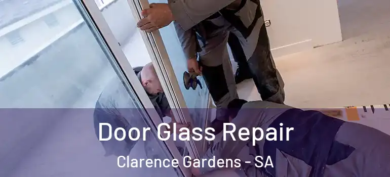 Door Glass Repair Clarence Gardens - SA