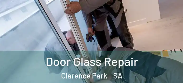  Door Glass Repair Clarence Park - SA