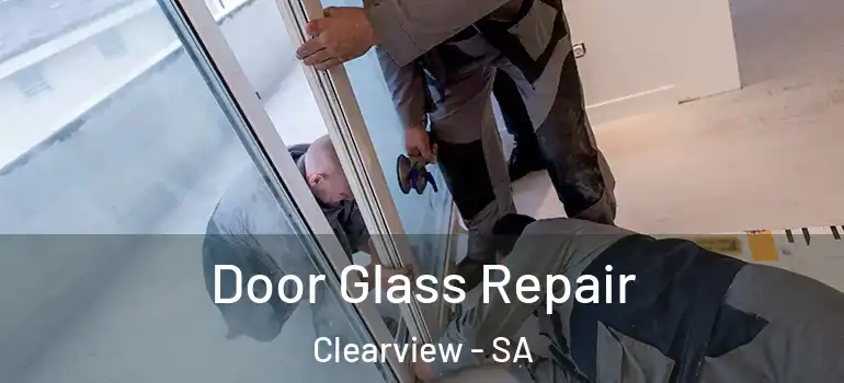  Door Glass Repair Clearview - SA