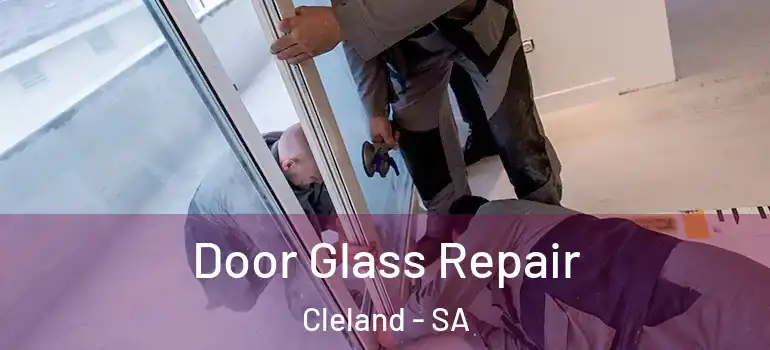 Door Glass Repair Cleland - SA