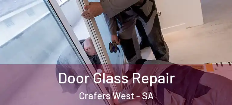  Door Glass Repair Crafers West - SA