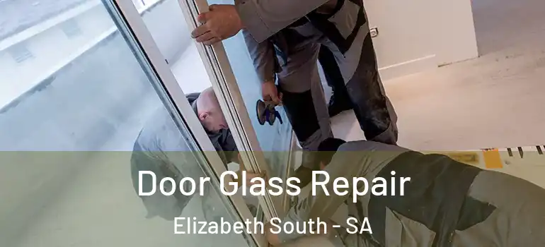 Door Glass Repair Elizabeth South - SA